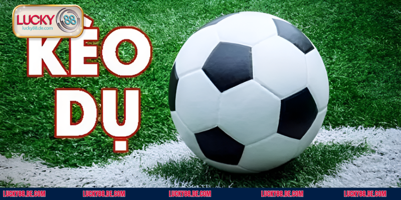 Giải mã chuẩn xác nhất 2025 về loại hình kèo dụ tại Lucky88