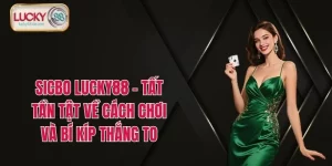 Sicbo LUCKY88 - Tất Tần Tật Về Cách Chơi Và Bí Kíp Thắng To